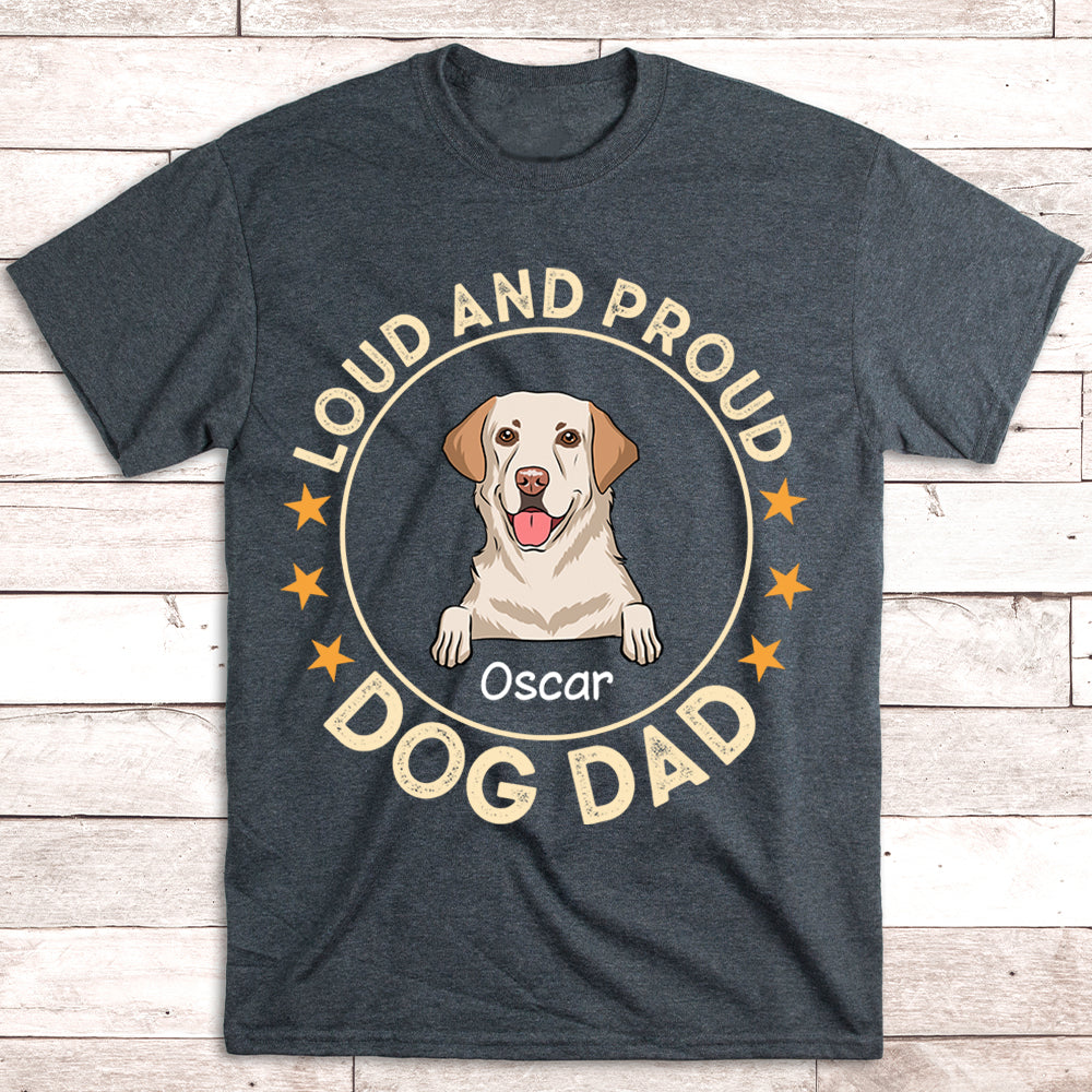 Loud Proud Dog Dad - Personalized Custom Unisex T-shirt