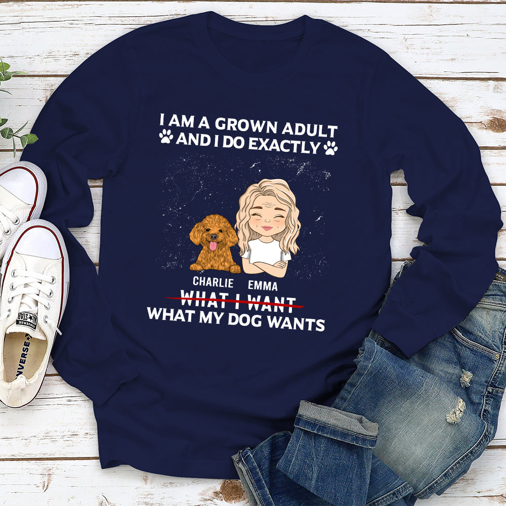 My Dog Wants - Personalized Custom Long Sleeve T-shirt