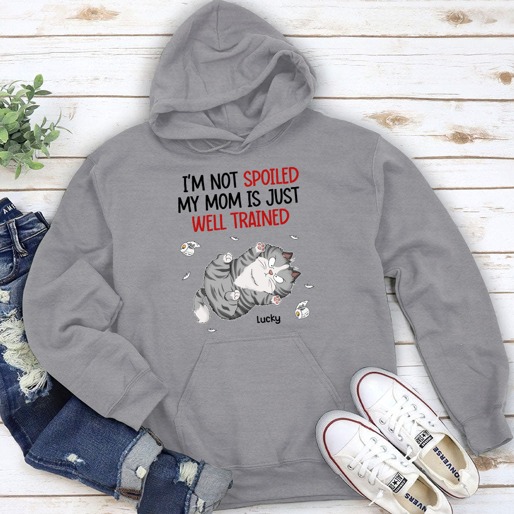 I Am Not Spoiled My Mom Is Just Well Trained - Personalized Custom Hoodie