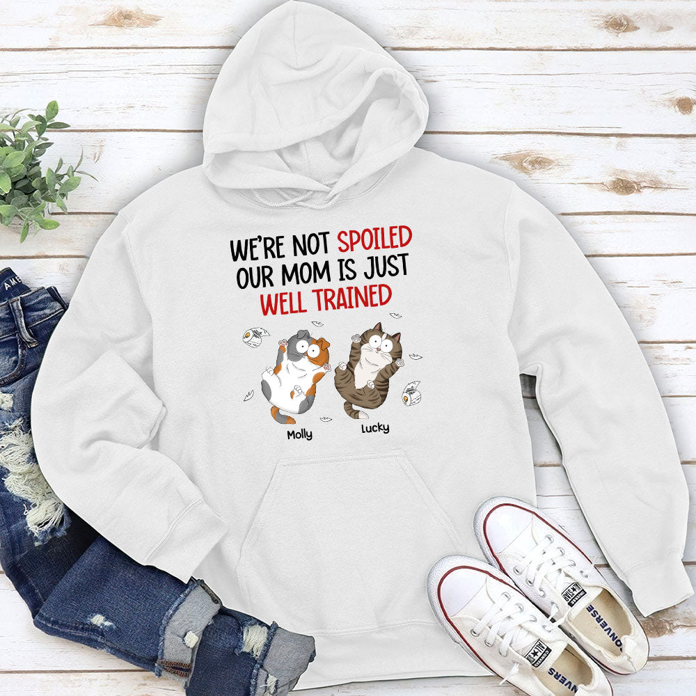 I Am Not Spoiled My Mom Is Just Well Trained - Personalized Custom Hoodie