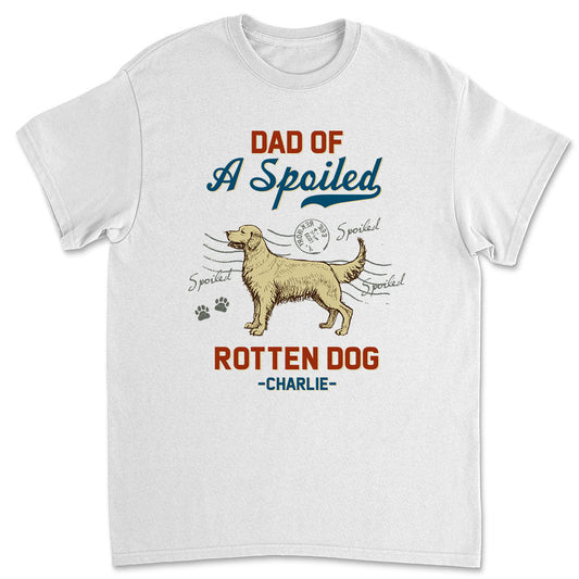 Dad Of Spoiled Dog - Personalized Custom Premium T-shirt