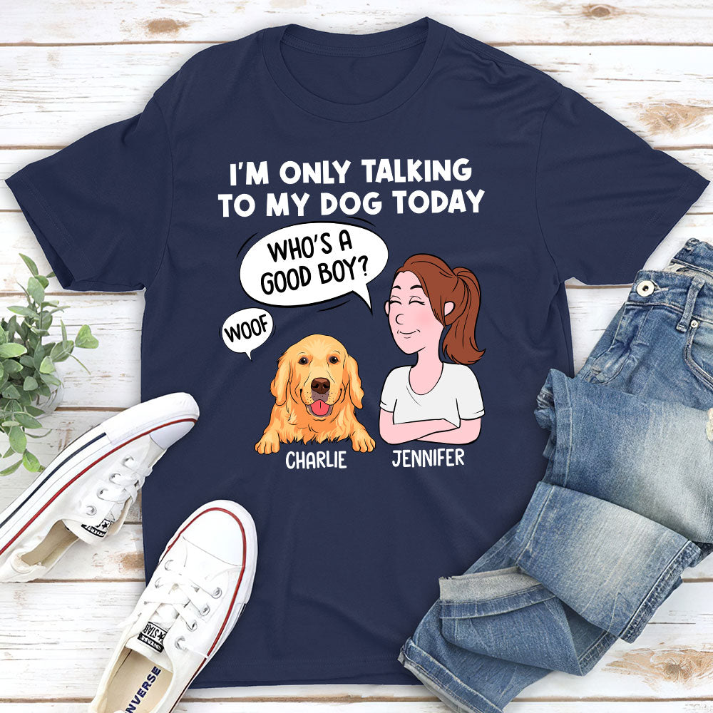 Talking To My Dog - Personalized Custom Unisex T-shirt