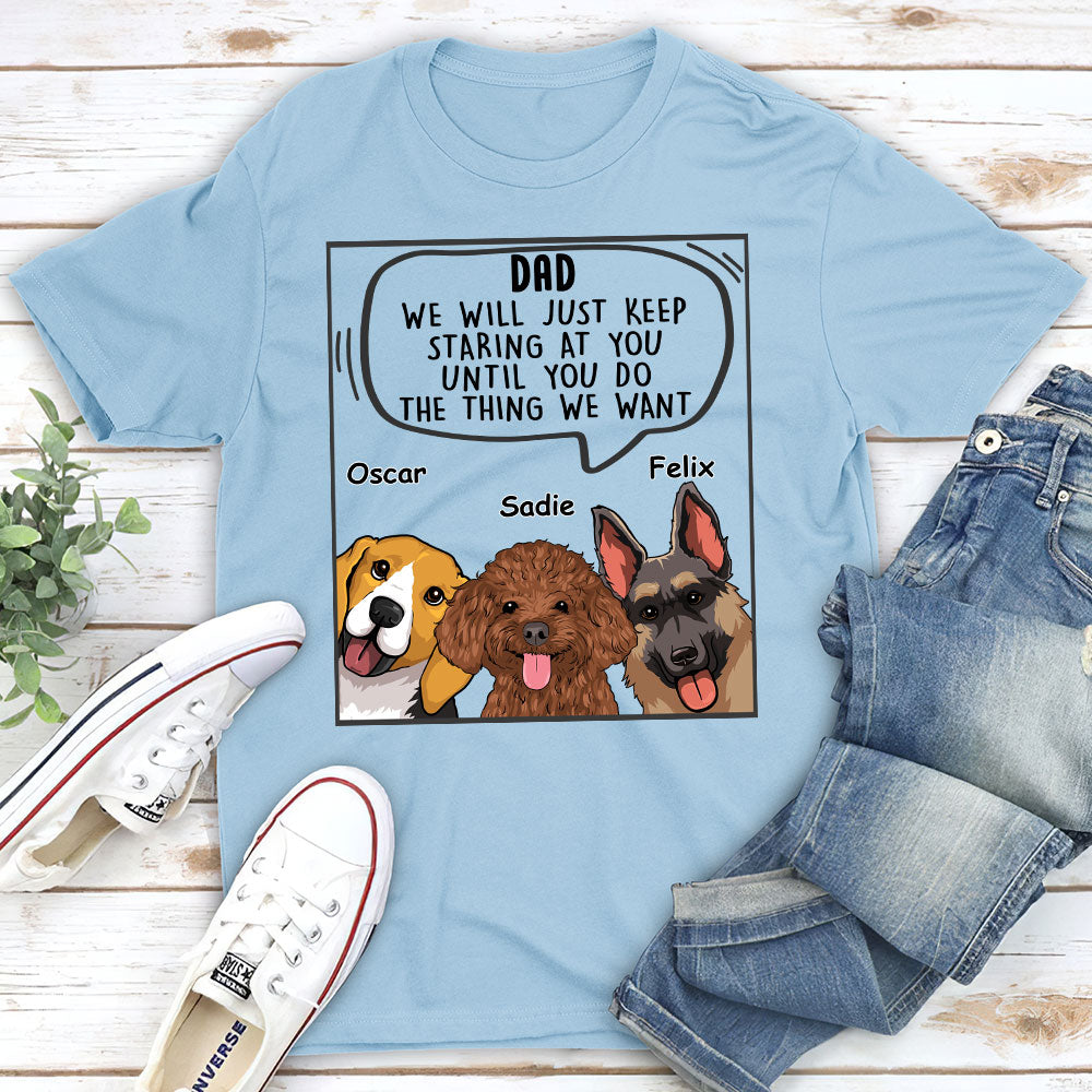 Dogs Will Just - Personalized Custom Unisex T-shirt