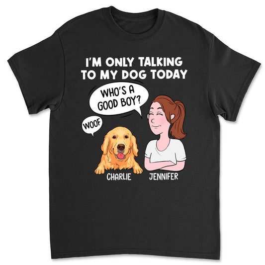 Talking To My Dog - Personalized Custom Unisex T-shirt