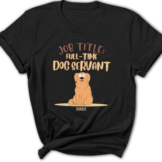 Fulltime Dog Servant Dog Version - Personalized Custom Women's T-shirt