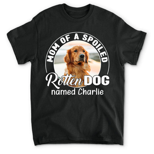 Spoiled Rotten Dog Photo - Personalized Custom Unisex T-shirt