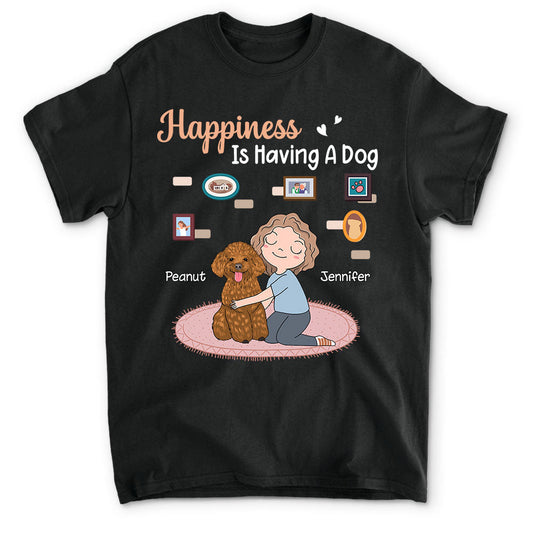 Happiness Is Having A Dog - Personalized Custom Unisex T-shirt