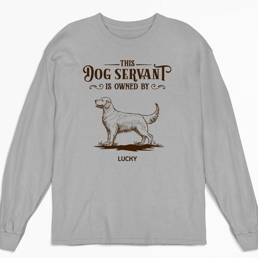 This Dog Servant Is Owned By - Personalized Custom Long Sleeve T-shirt
