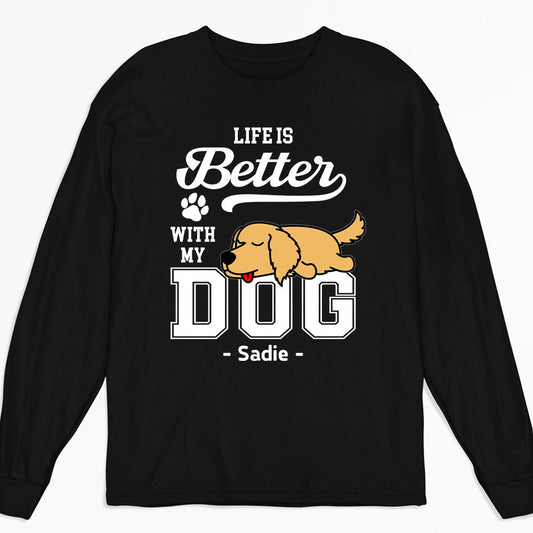 Better Life With Dogs - Personalized Custom Long Sleeve T-shirt