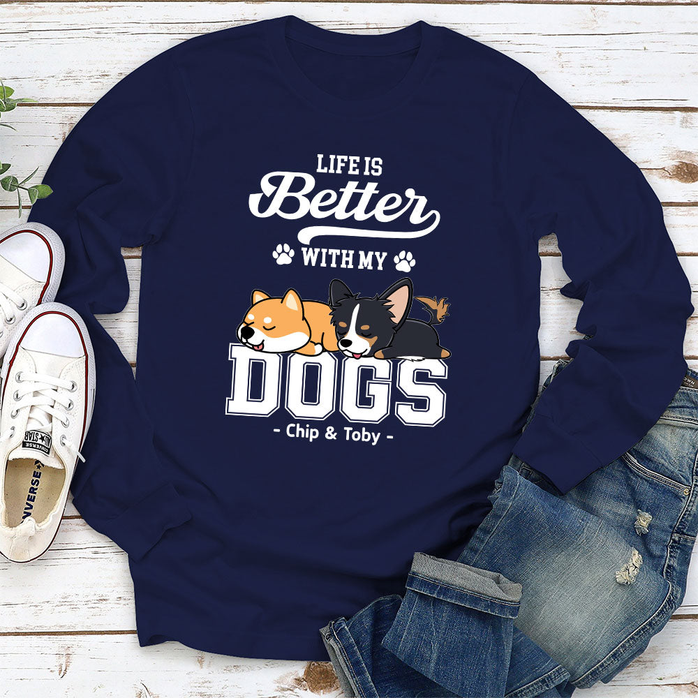 Better Life With Dogs - Personalized Custom Long Sleeve T-shirt