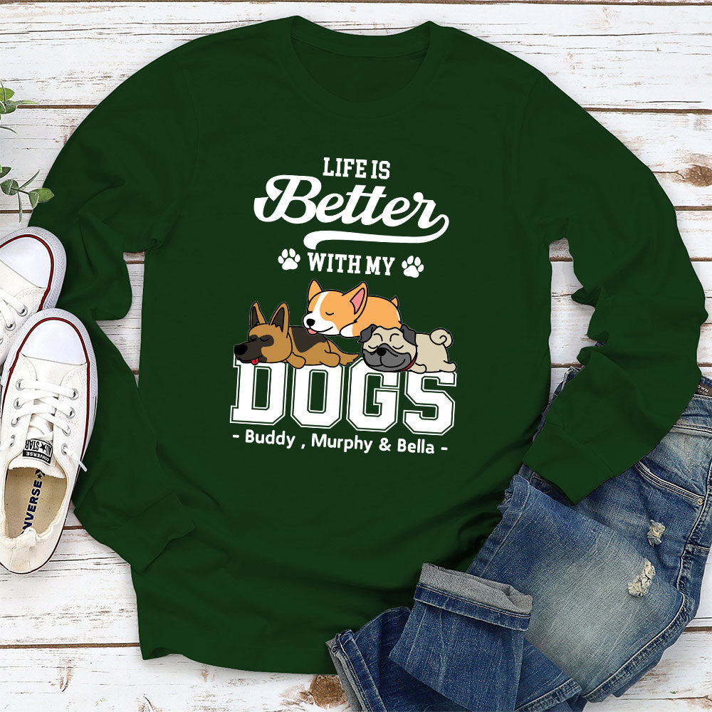 Better Life With Dogs - Personalized Custom Long Sleeve T-shirt
