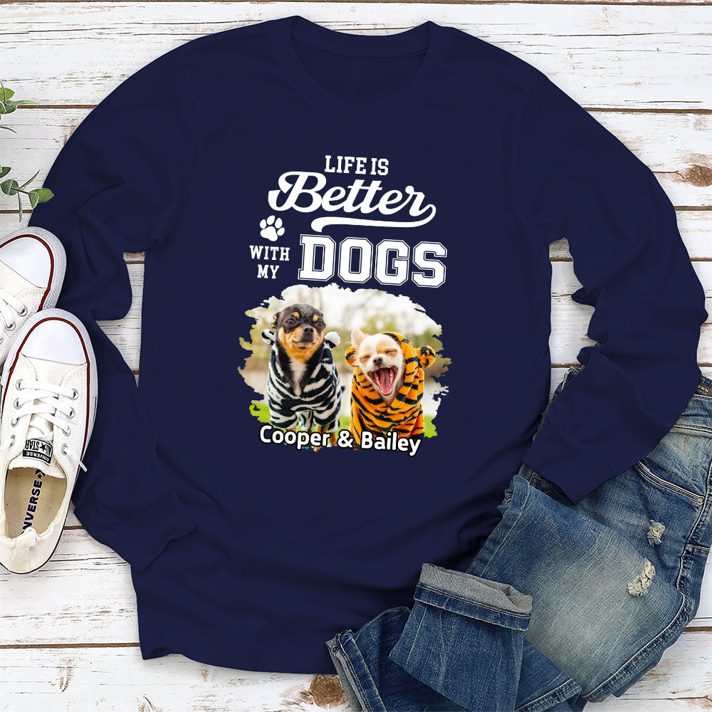 Better Life With Dogs - Personalized Custom Long Sleeve T-shirt