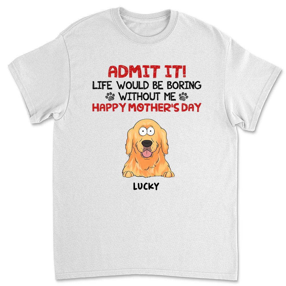 Admit It Life Would Be Boring - Personalized Custom Unisex T-shirt