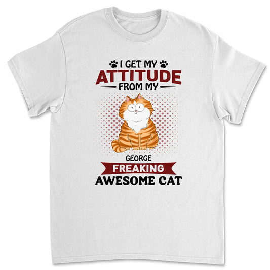 Attitude From My Cat - Personalized Custom Unisex T-shirt