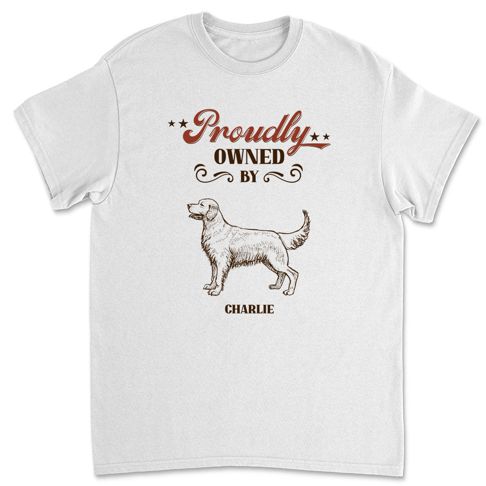 Proudly Owned By Dog - Personalized Custom Unisex T-shirt