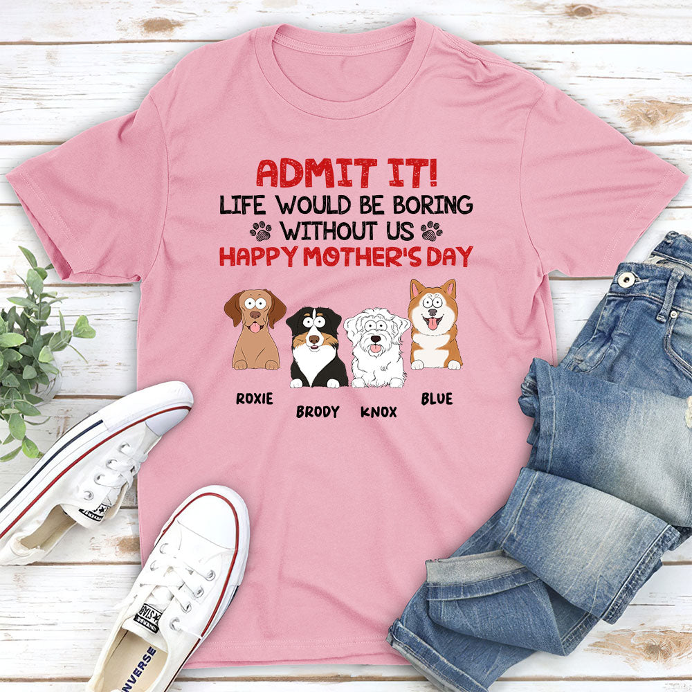 Admit It Life Would Be Boring - Personalized Custom Unisex T-shirt