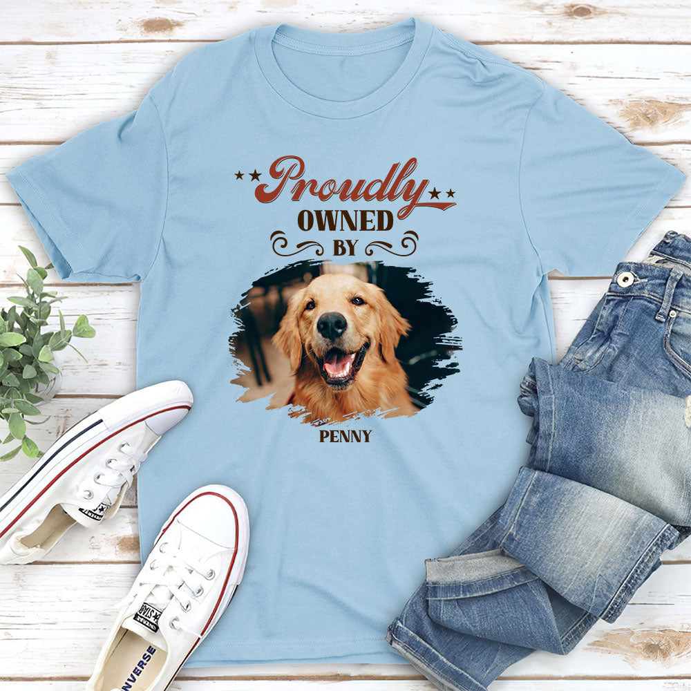 Proudly Owned By Dog - Personalized Custom Unisex T-shirt