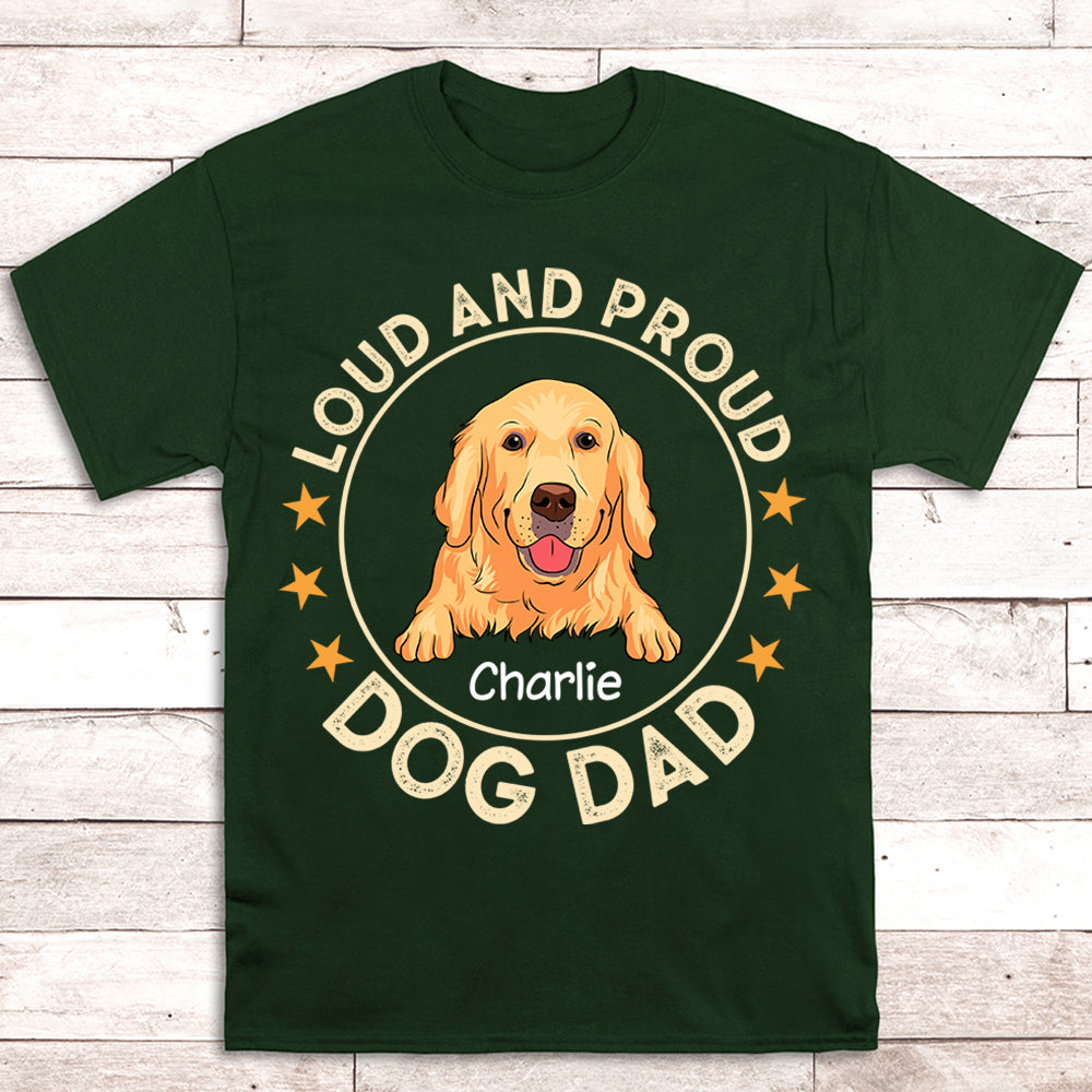 Loud Proud Dog Dad - Personalized Custom Unisex T-shirt