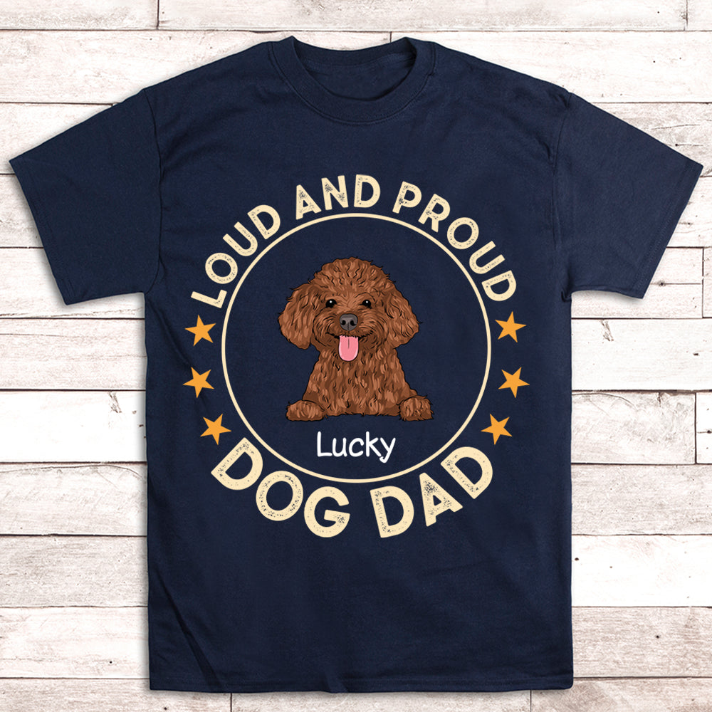 Loud Proud Dog Dad - Personalized Custom Unisex T-shirt