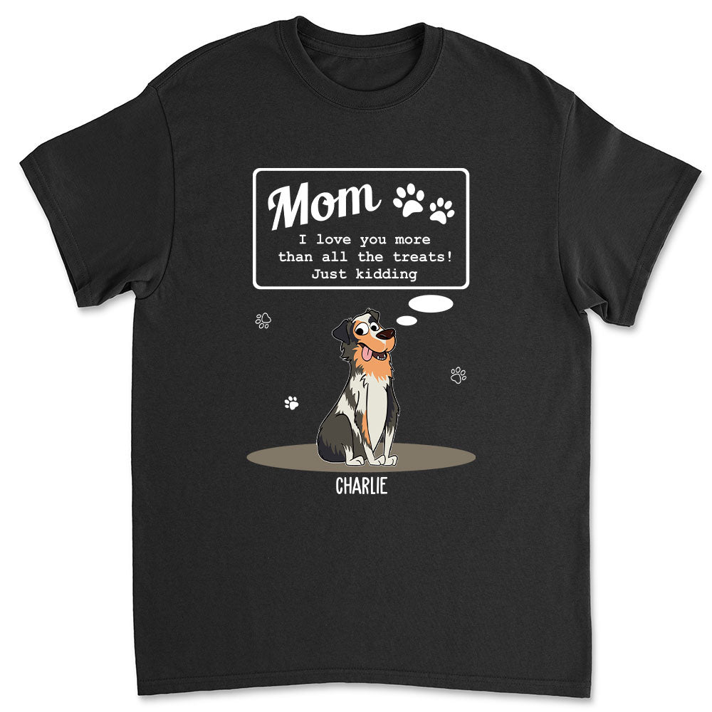 Love Mom Than Treats - Personalized Custom Unisex T-shirt
